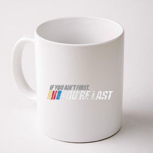 If You AinT First YouRe Last Coffee Mug