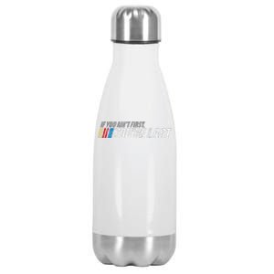 If You AinT First YouRe Last Stainless Steel Insulated Water Bottle