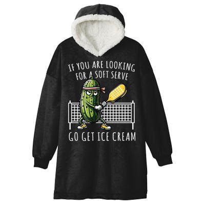 If You Are Looking For A Soft Serve Go Get Ice Cream Funny Pickleball Hooded Wearable Blanket