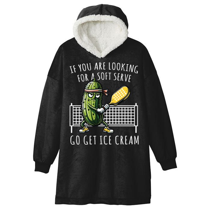 If You Are Looking For A Soft Serve Go Get Ice Cream Funny Pickleball Hooded Wearable Blanket