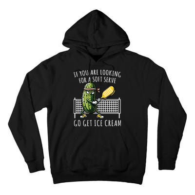 If You Are Looking For A Soft Serve Go Get Ice Cream Funny Pickleball Tall Hoodie