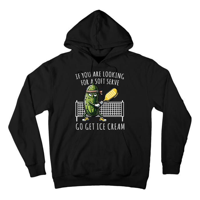 If You Are Looking For A Soft Serve Go Get Ice Cream Funny Pickleball Tall Hoodie
