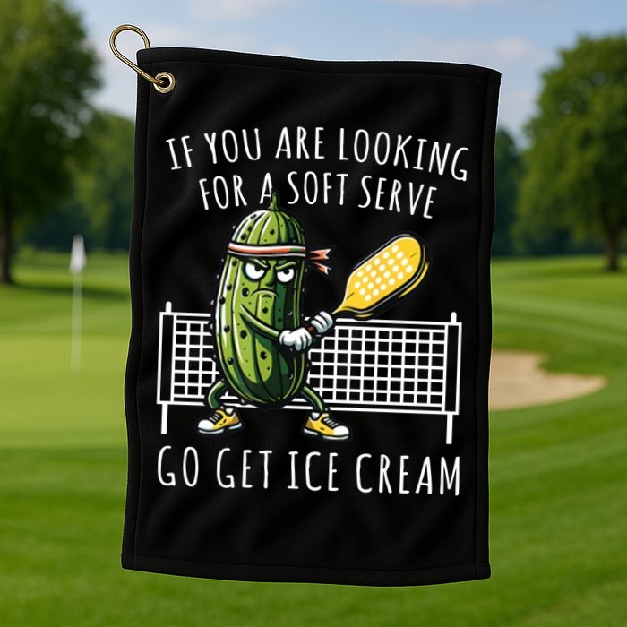 If You Are Looking For A Soft Serve Go Get Ice Cream Funny Pickleball Golf Towel