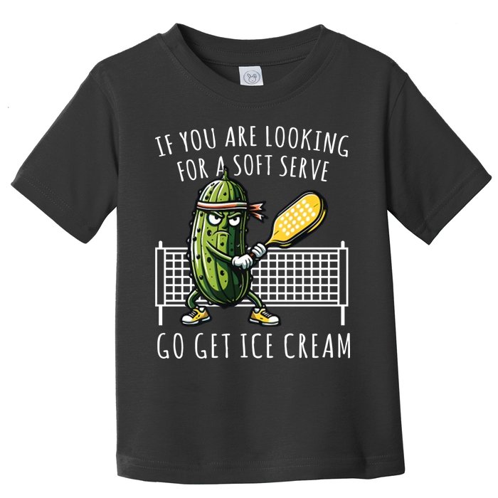 If You Are Looking For A Soft Serve Go Get Ice Cream Funny Pickleball Toddler T-Shirt