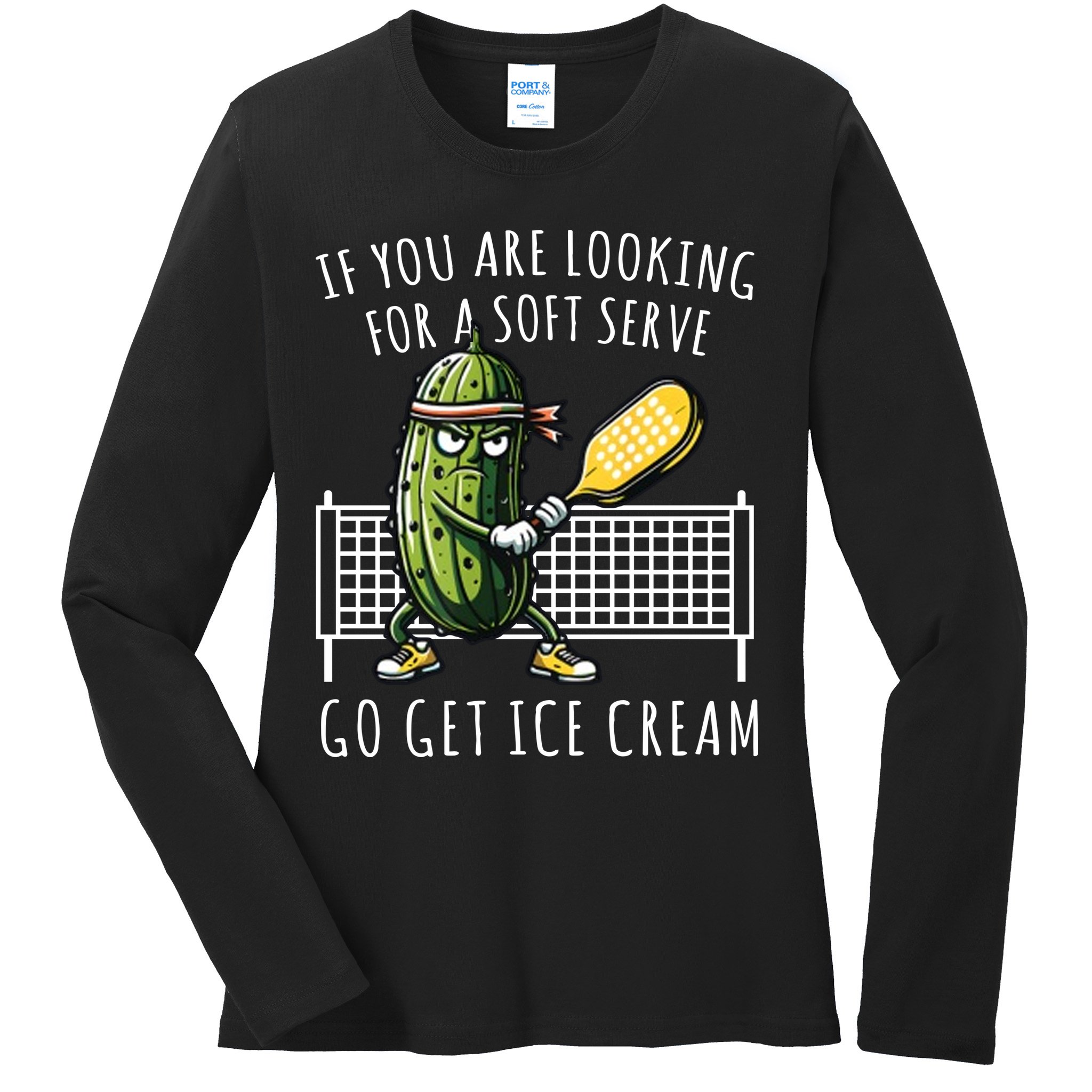 If You Are Looking For A Soft Serve Go Get Ice Cream Funny Pickleball Ladies Long Sleeve Shirt