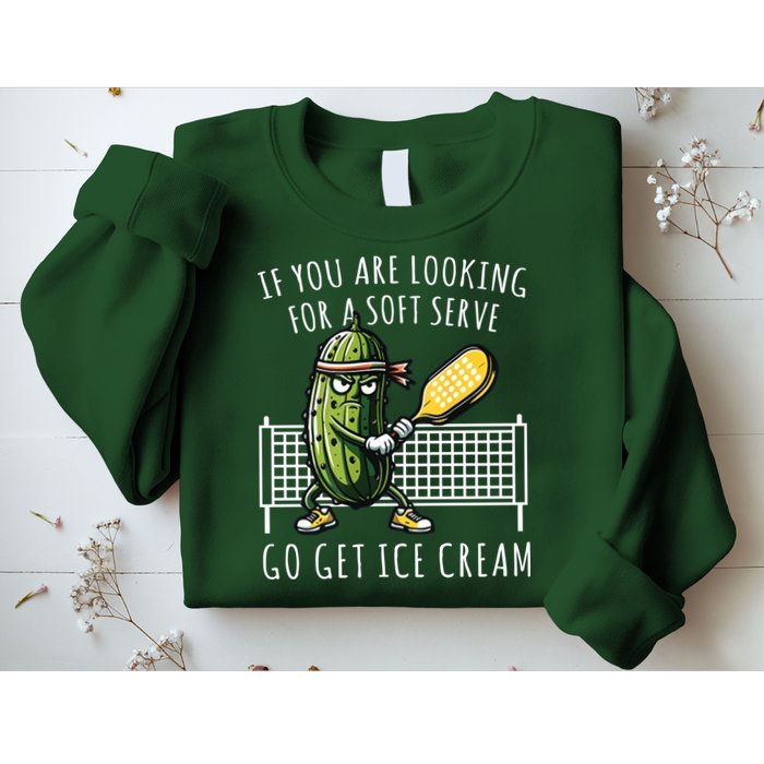If You Are Looking For A Soft Serve Go Get Ice Cream Funny Pickleball Sweatshirt