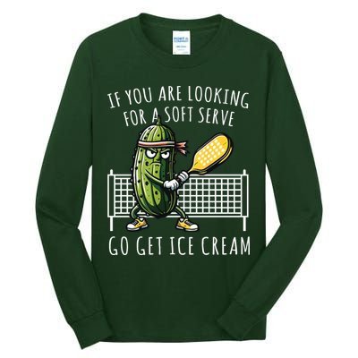 If You Are Looking For A Soft Serve Go Get Ice Cream Funny Pickleball Tall Long Sleeve T-Shirt