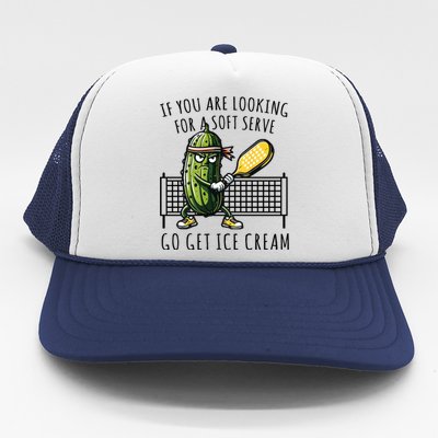 If You Are Looking For A Soft Serve Go Get Ice Cream Funny Pickleball Trucker Hat