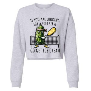 If You Are Looking For A Soft Serve Go Get Ice Cream Funny Pickleball Cropped Pullover Crew