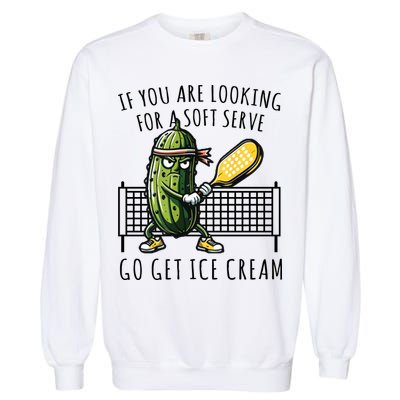 If You Are Looking For A Soft Serve Go Get Ice Cream Funny Pickleball Garment-Dyed Sweatshirt