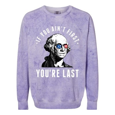 If You AinT First YouRe Last Independence Day 4th Of July Colorblast Crewneck Sweatshirt