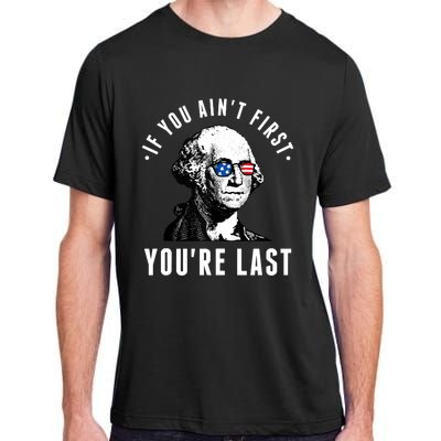 If You AinT First YouRe Last Independence Day 4th Of July Adult ChromaSoft Performance T-Shirt