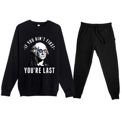 If You AinT First YouRe Last Independence Day 4th Of July Premium Crewneck Sweatsuit Set