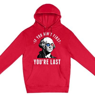 If You AinT First YouRe Last Independence Day 4th Of July Premium Pullover Hoodie