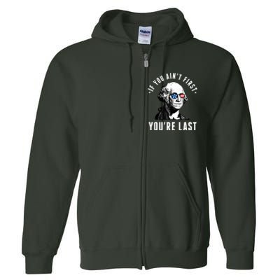 If You AinT First YouRe Last Independence Day 4th Of July Full Zip Hoodie