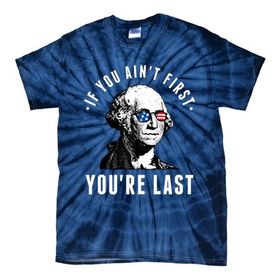 If You AinT First YouRe Last Independence Day 4th Of July Tie-Dye T-Shirt