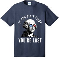 If You AinT First YouRe Last Independence Day 4th Of July T-Shirt