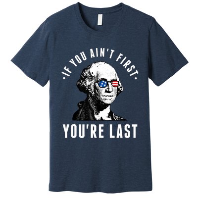 If You AinT First YouRe Last Independence Day 4th Of July Premium T-Shirt