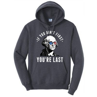 If You AinT First YouRe Last Independence Day 4th Of July Tall Hoodie