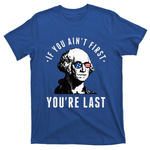 If You AinT First YouRe Last Independence Day 4th Of July T-Shirt