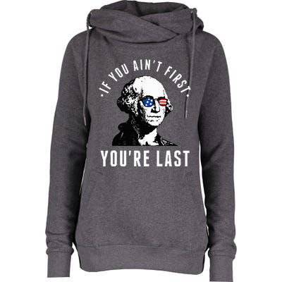 If You AinT First YouRe Last Independence Day 4th Of July Womens Funnel Neck Pullover Hood