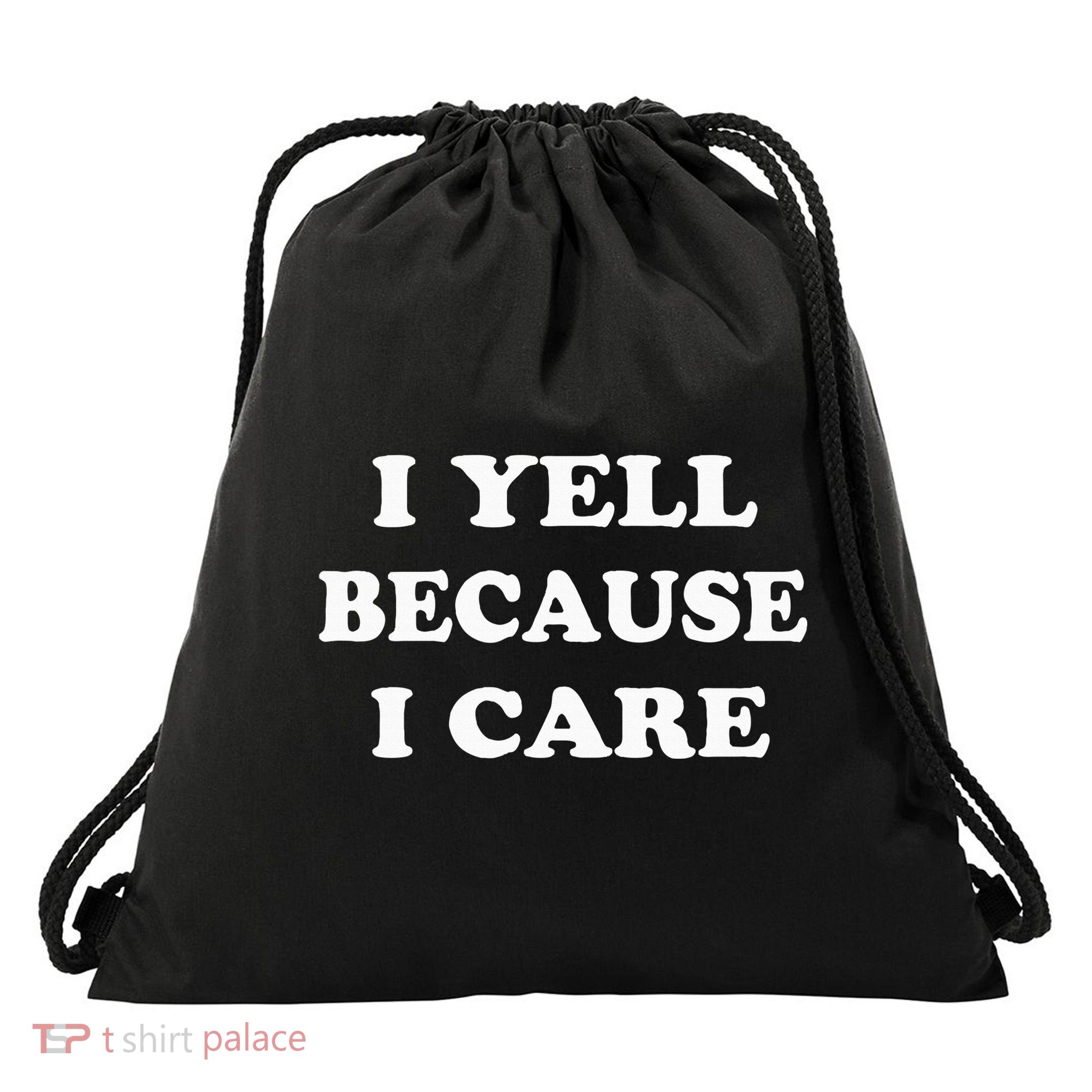 I Yell Because I Care Drawstring Bag