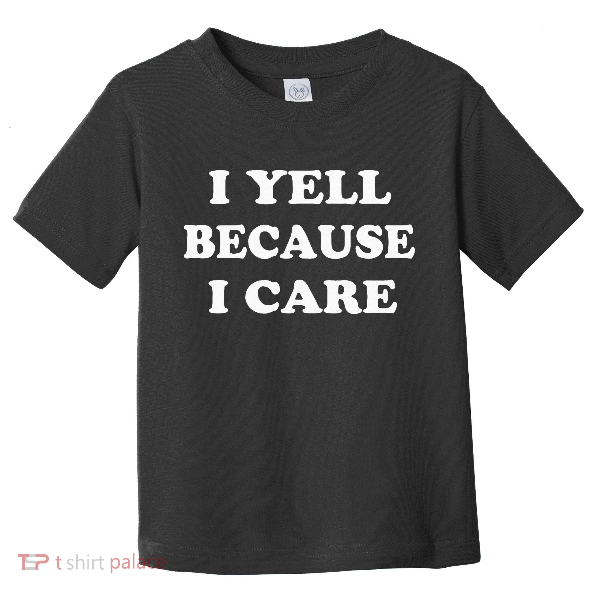 I Yell Because I Care Toddler T-Shirt
