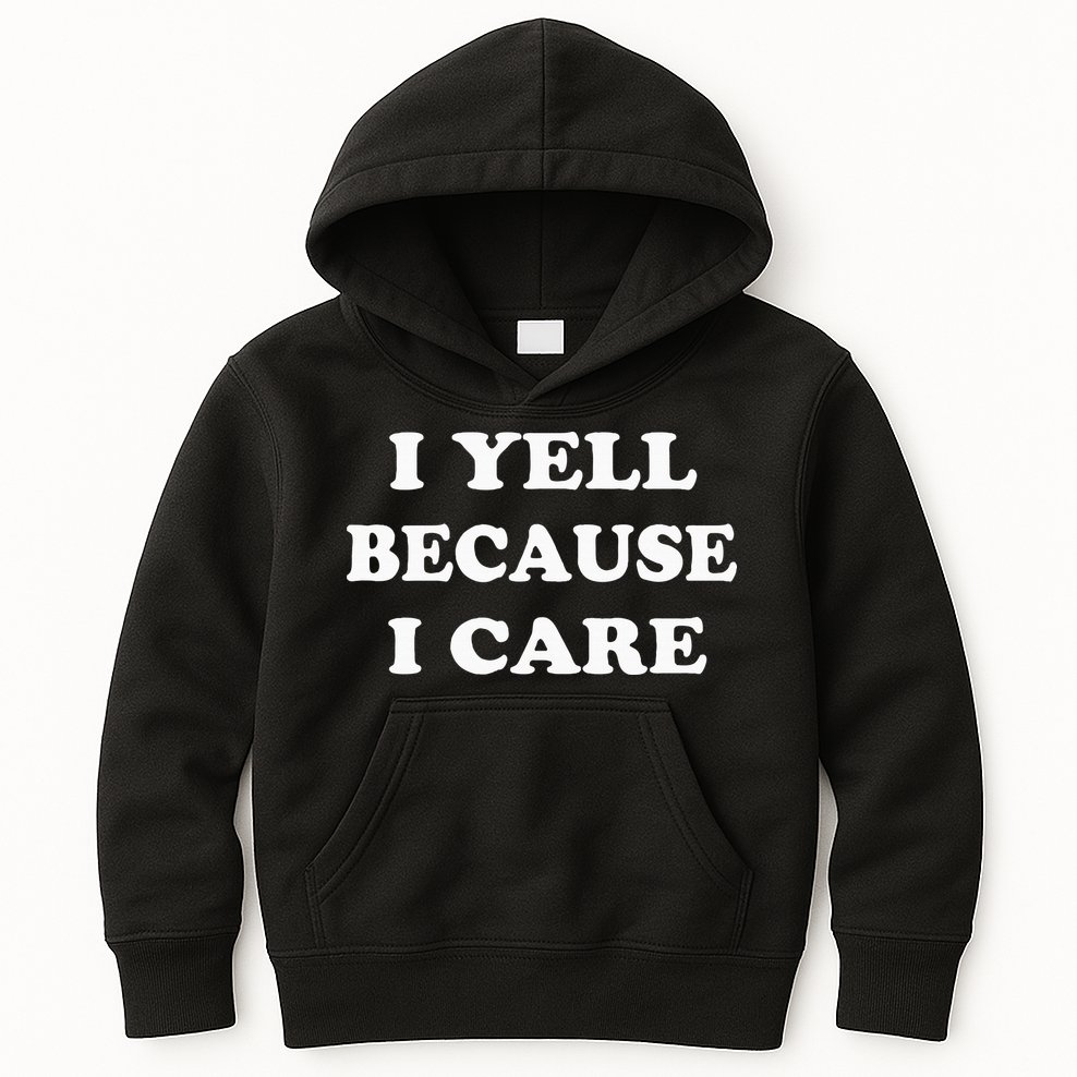I Yell Because I Care Kids Hoodie