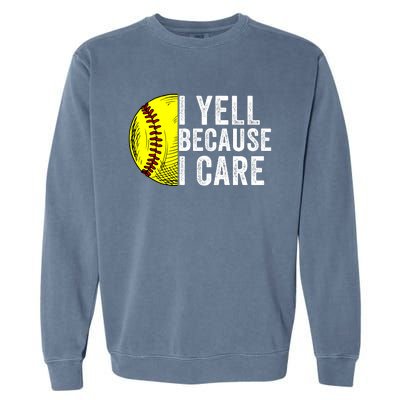 I Yell Because I Care Softball Pride Softball Proud Mom Proud Dad Proud Parent Garment-Dyed Sweatshirt