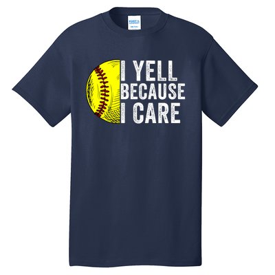 I Yell Because I Care Softball Pride Softball Proud Mom Proud Dad Proud Parent Tall T-Shirt