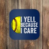 I Yell Because I Care Softball Pride Softball Proud Mom Proud Dad Proud Parent Coaster