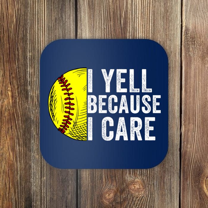 I Yell Because I Care Softball Pride Softball Proud Mom Proud Dad Proud Parent Coaster