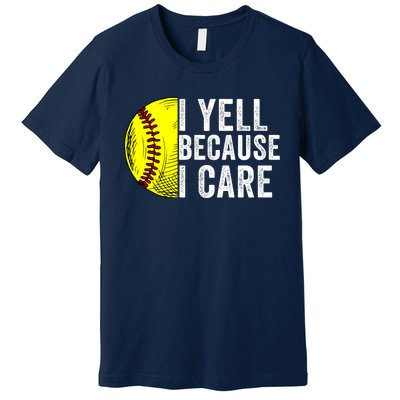 I Yell Because I Care Softball Pride Softball Proud Mom Proud Dad Proud Parent Premium T-Shirt