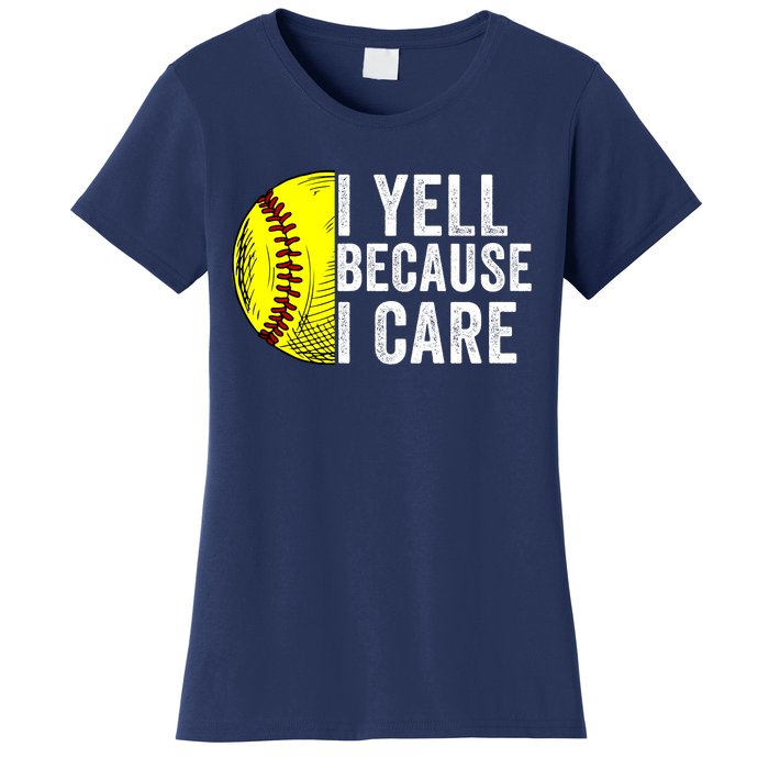 I Yell Because I Care Softball Pride Softball Proud Mom Proud Dad Proud Parent Women's T-Shirt