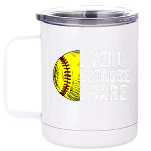 I Yell Because I Care Softball Pride Softball Proud Mom Proud Dad Proud Parent 12 oz Stainless Steel Tumbler Cup