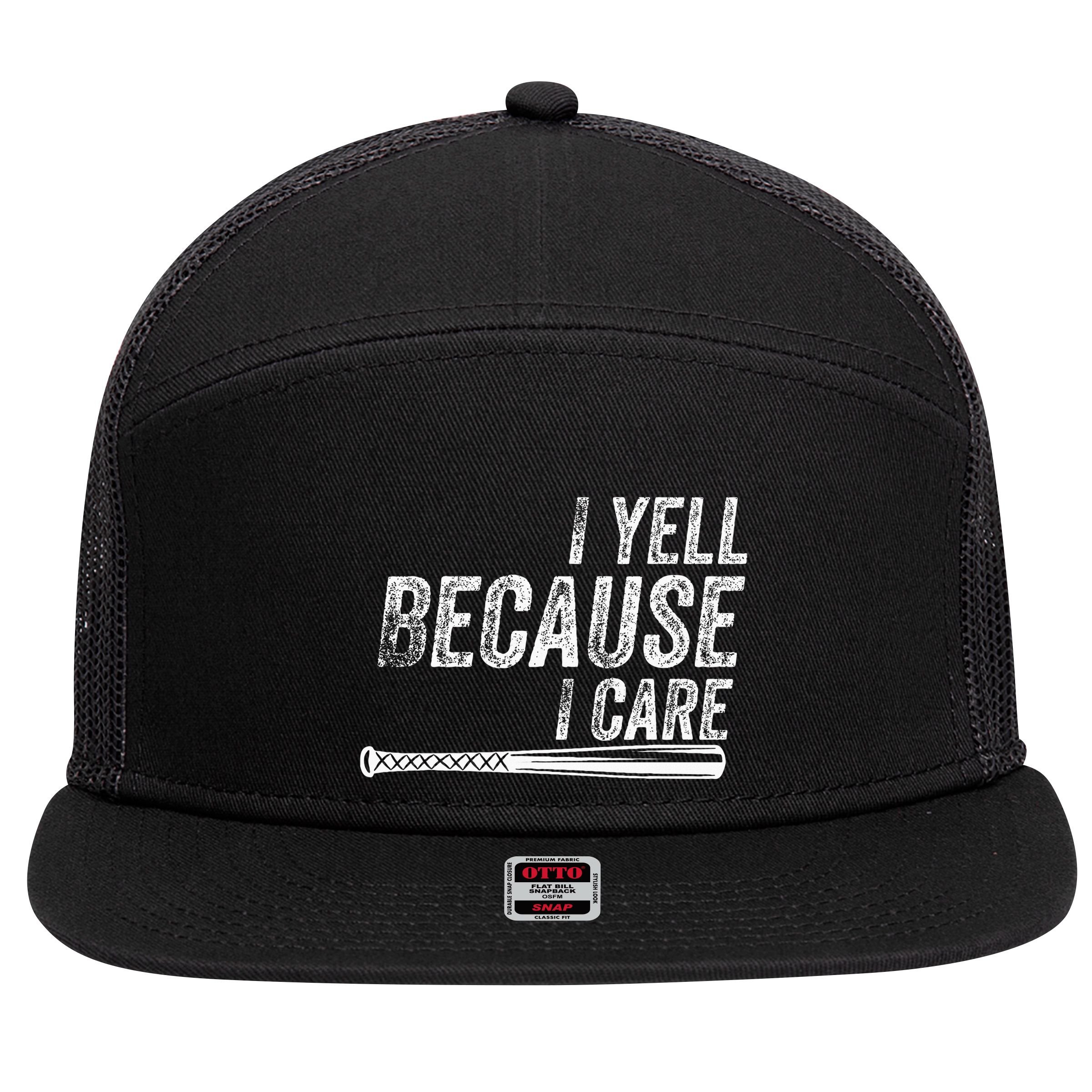 I Yell Because I Care Baseball Softball Dad Mom 7 Panel Mesh Trucker Snapback Hat