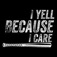 I Yell Because I Care Baseball Softball Dad Mom V-Neck T-Shirt