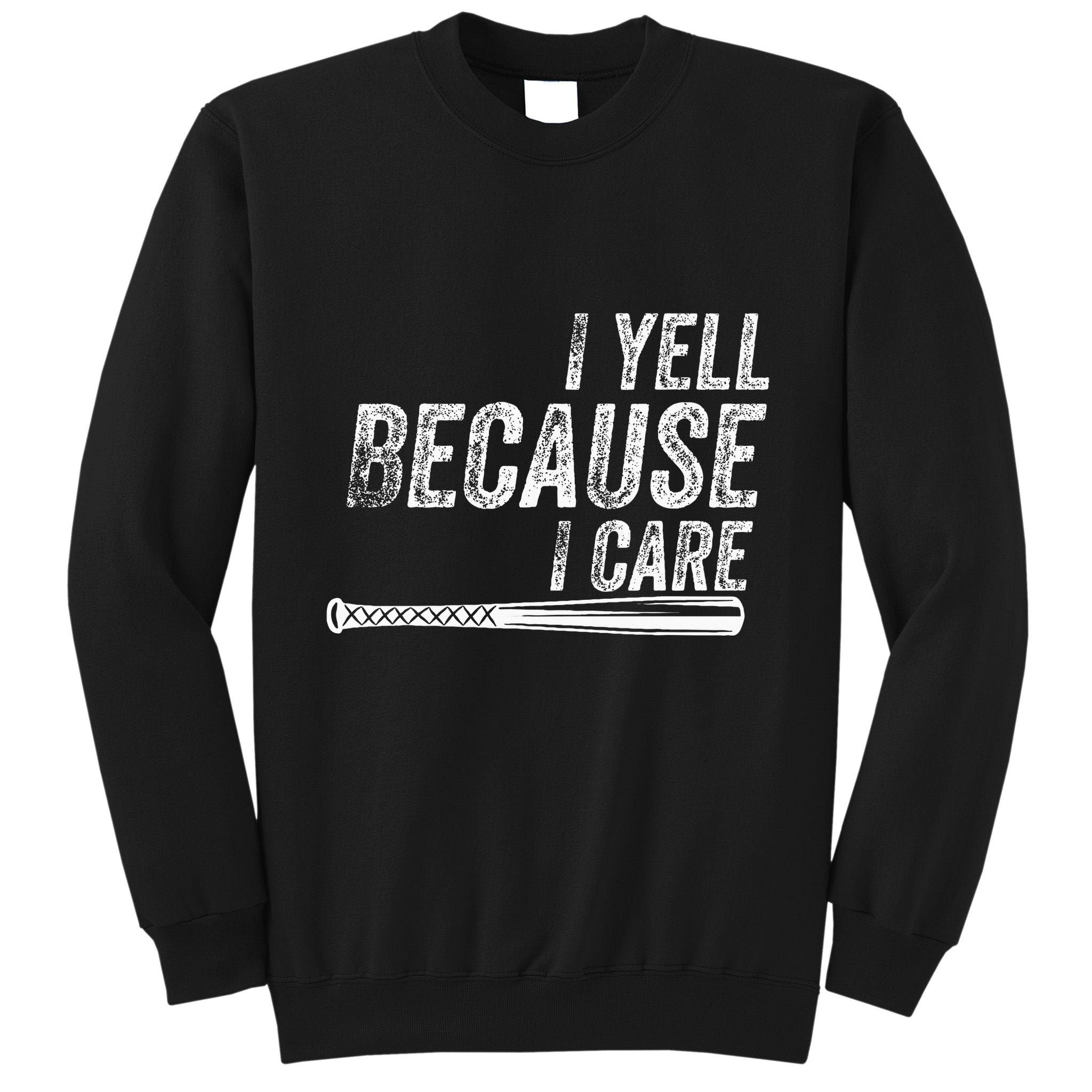 I Yell Because I Care Baseball Softball Dad Mom Tall Sweatshirt