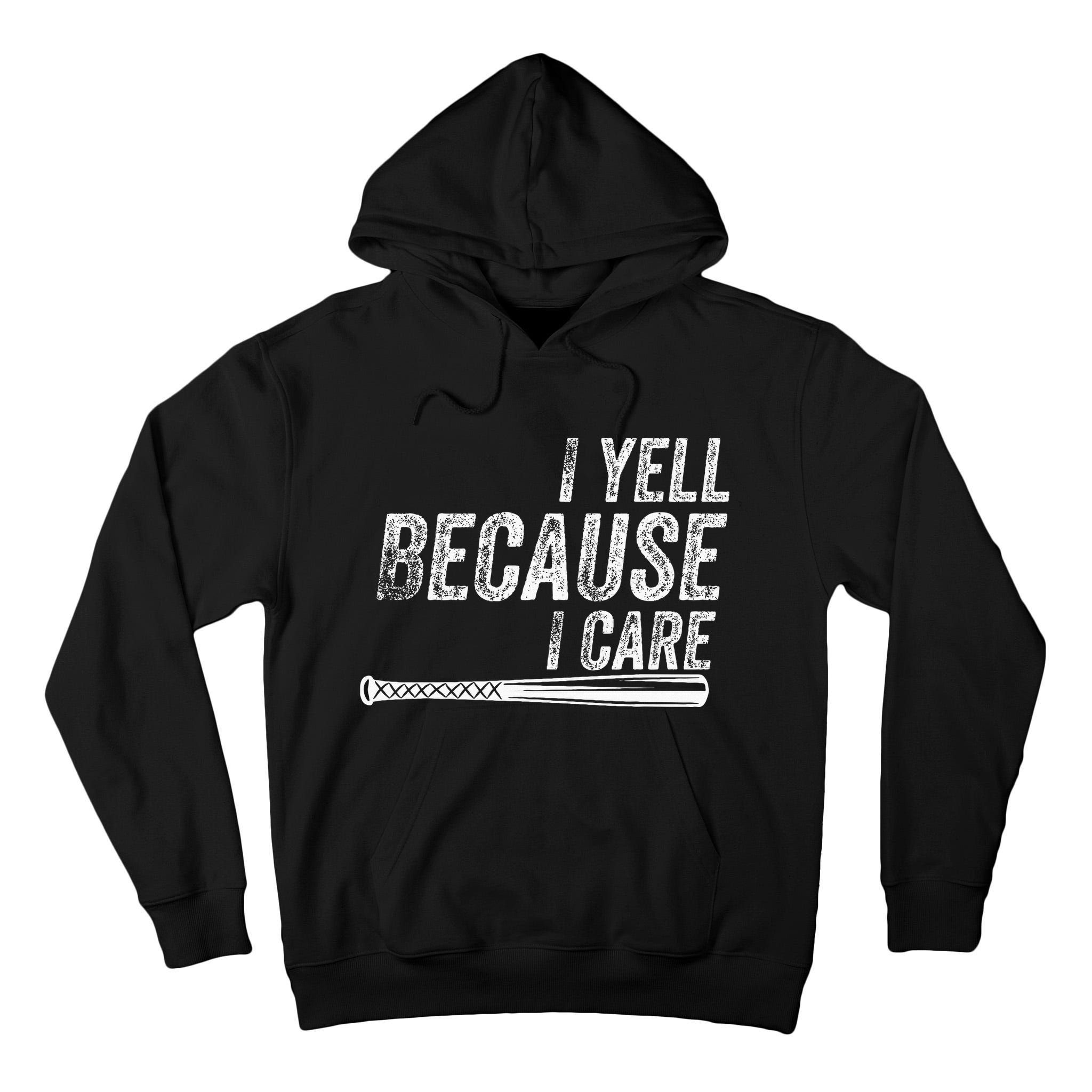 I Yell Because I Care Baseball Softball Dad Mom Tall Hoodie