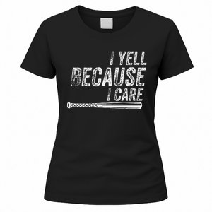 I Yell Because I Care Baseball Softball Dad Mom Women's T-Shirt