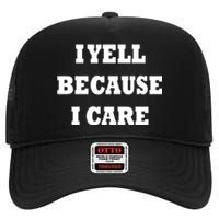 I Yell Because I Care High Crown Mesh Back Trucker Hat