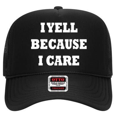 I Yell Because I Care High Crown Mesh Back Trucker Hat