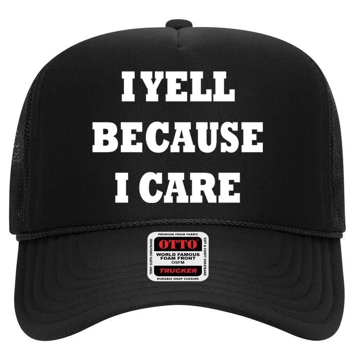 I Yell Because I Care High Crown Mesh Back Trucker Hat