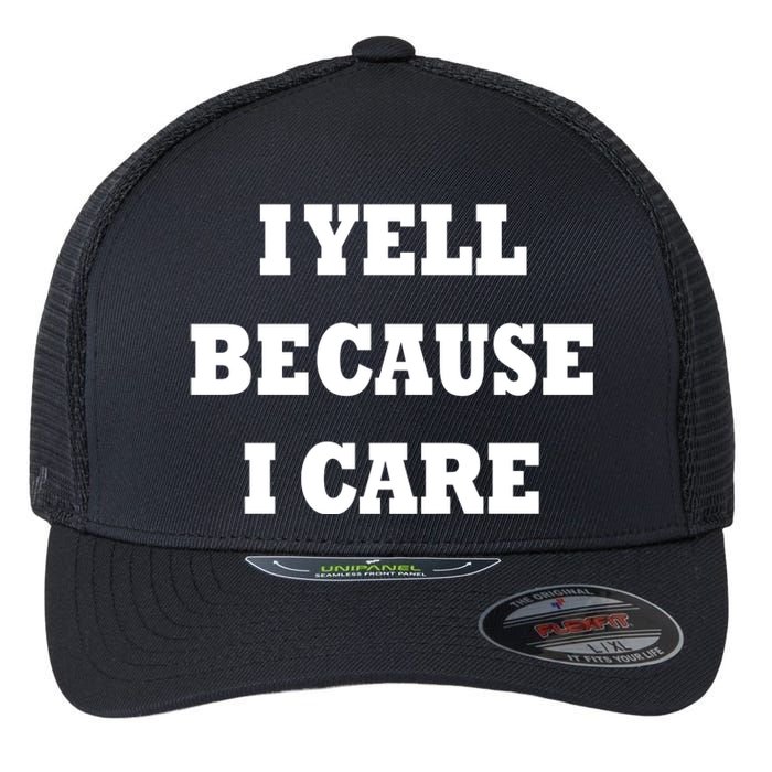 I Yell Because I Care Flexfit Unipanel Trucker Cap