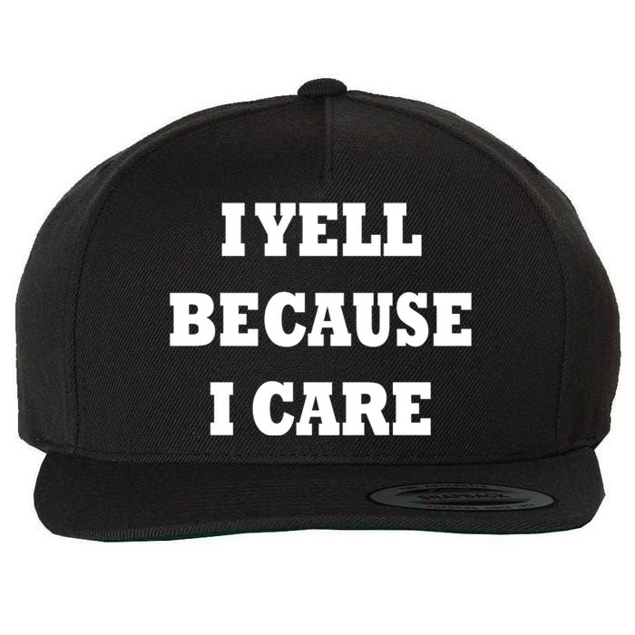 I Yell Because I Care Wool Snapback Cap