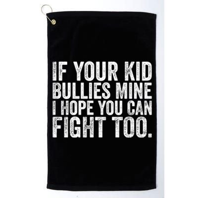 If Your Bullies Mine I Hope You Can Fight Too Vintage Gift Platinum Collection Golf Towel