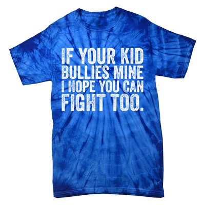 If Your Bullies Mine I Hope You Can Fight Too Vintage Gift Tie-Dye T-Shirt