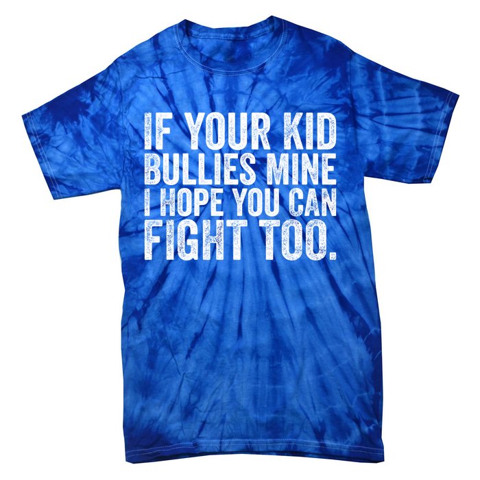 If Your Bullies Mine I Hope You Can Fight Too Vintage Gift Tie-Dye T-Shirt