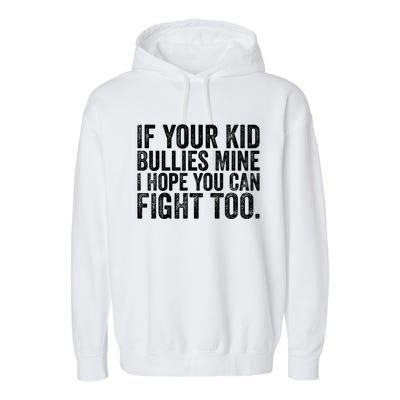 If Your Bullies Mine I Hope You Can Fight Too Vintage Gift Garment-Dyed Fleece Hoodie