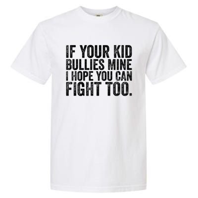 If Your Bullies Mine I Hope You Can Fight Too Vintage Gift Garment-Dyed Heavyweight T-Shirt